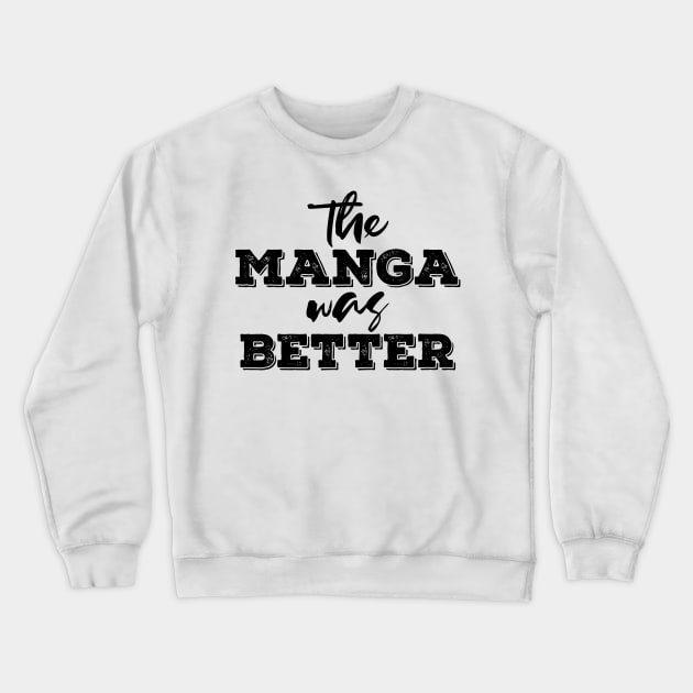 the manga was better Crewneck Sweatshirt by NotesNwords